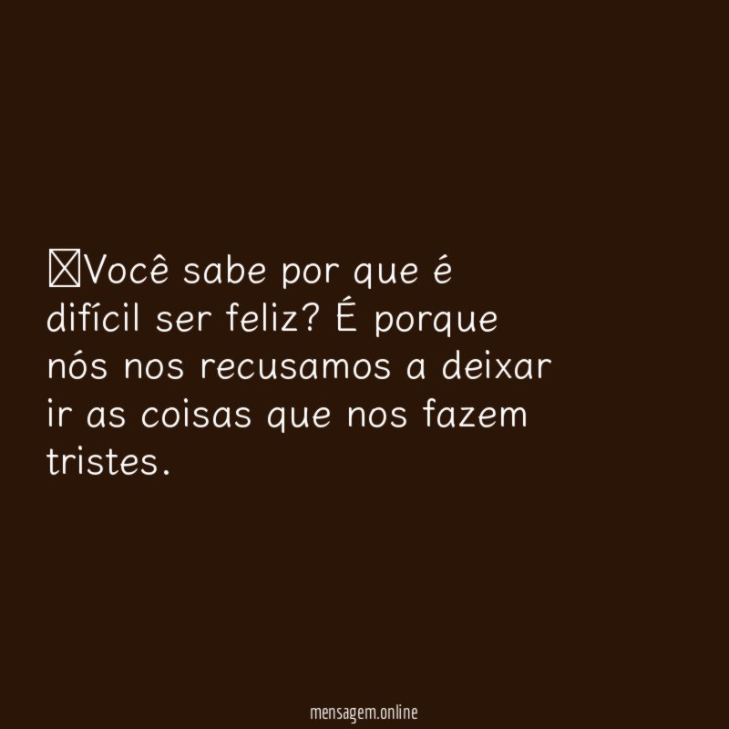 Você sabe por que é difícil ser feliz