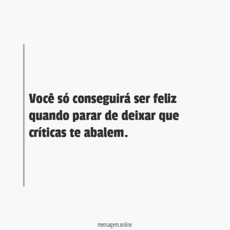 Você só conseguirá ser feliz quando parar de