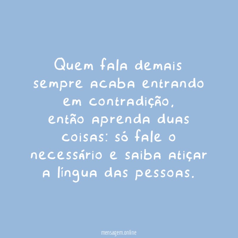 Quem fala demais sempre acaba entrando em contradição