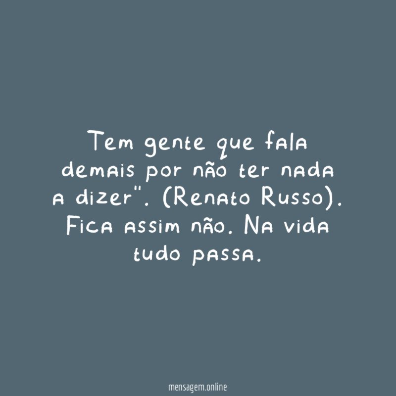 Tem gente que fala demais por não ter nada a dizer"