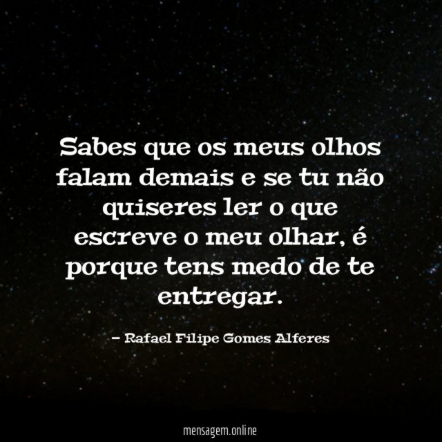 Sabes que os meus olhos falam demais