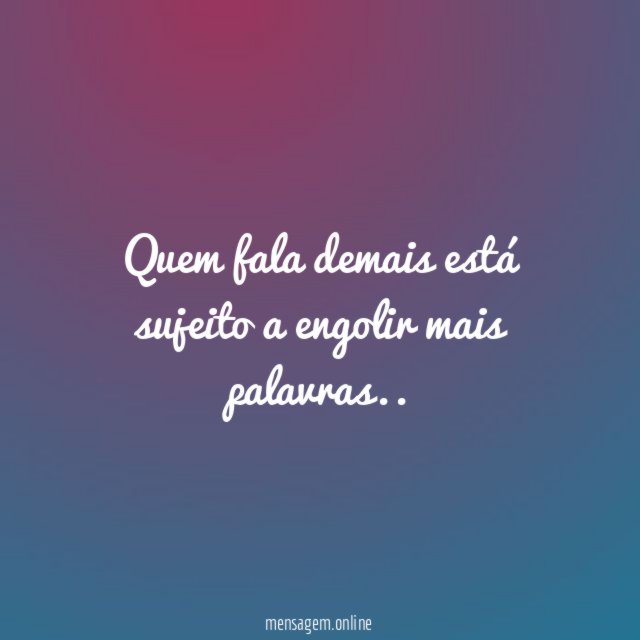 Quem fala demais está sujeito a engolir mais palavras