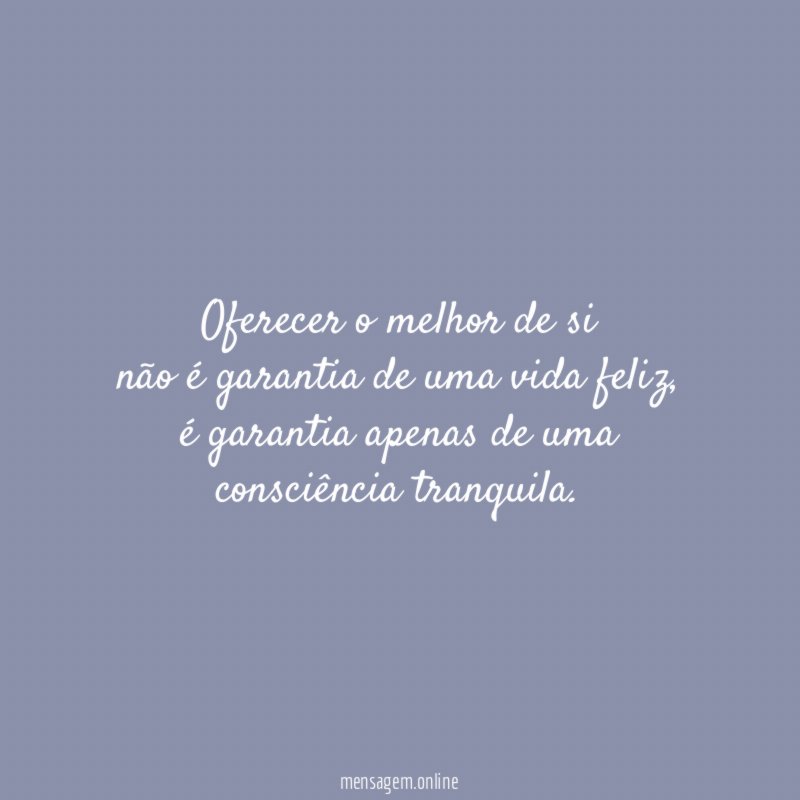 Oferecer o melhor de si não é garantia de uma vida feliz