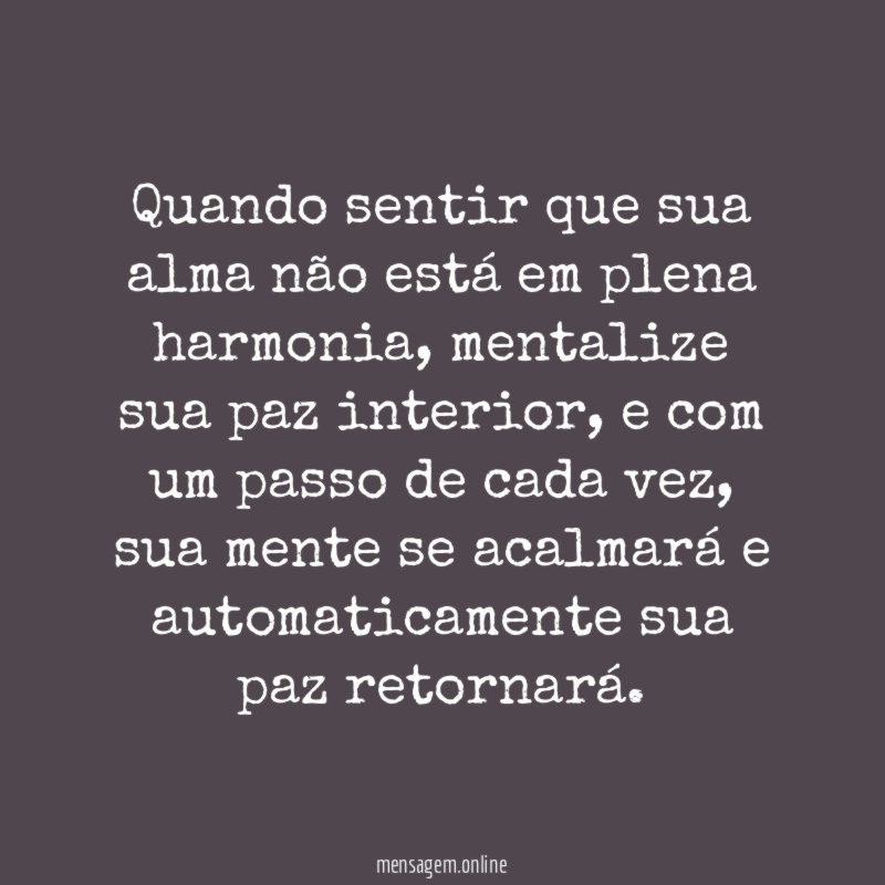 Quando sentir que sua alma não está em plena harmonia