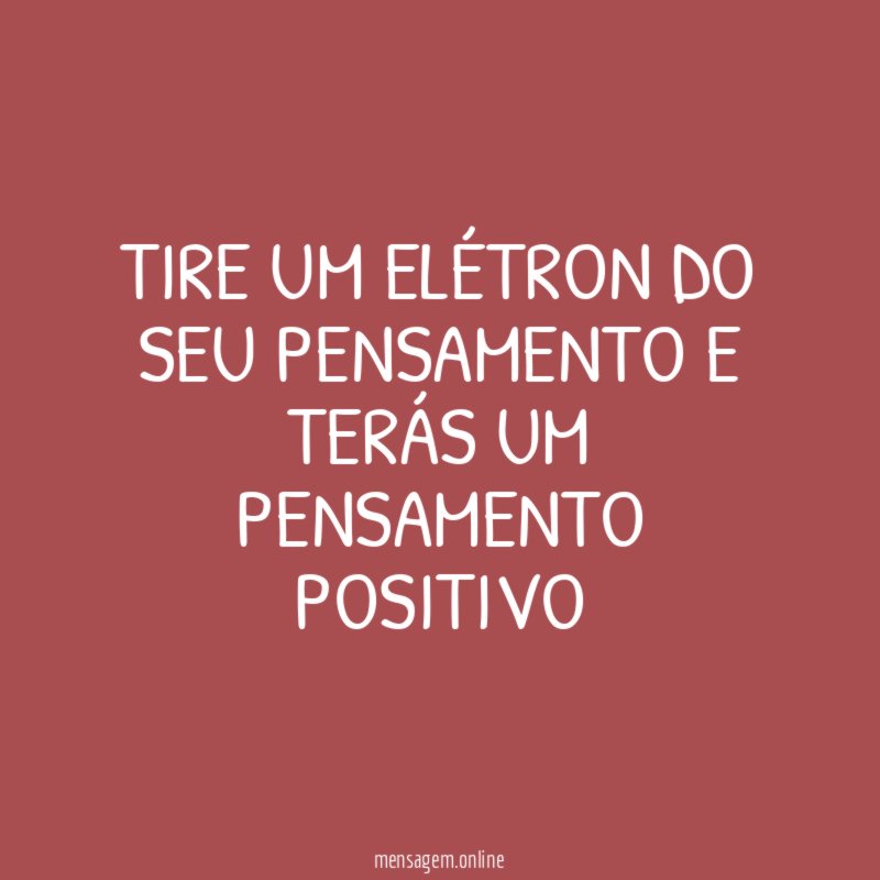 Tire um elétron do seu pensamento e terás