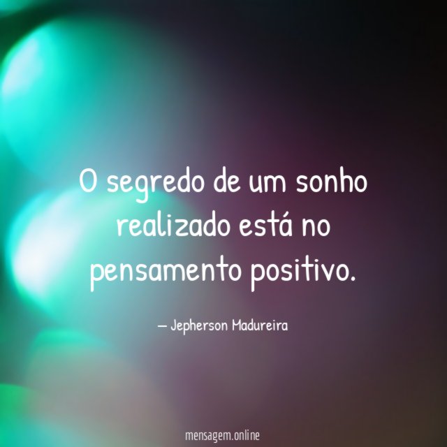 O segredo de um sonho realizado está no pensamento positivo