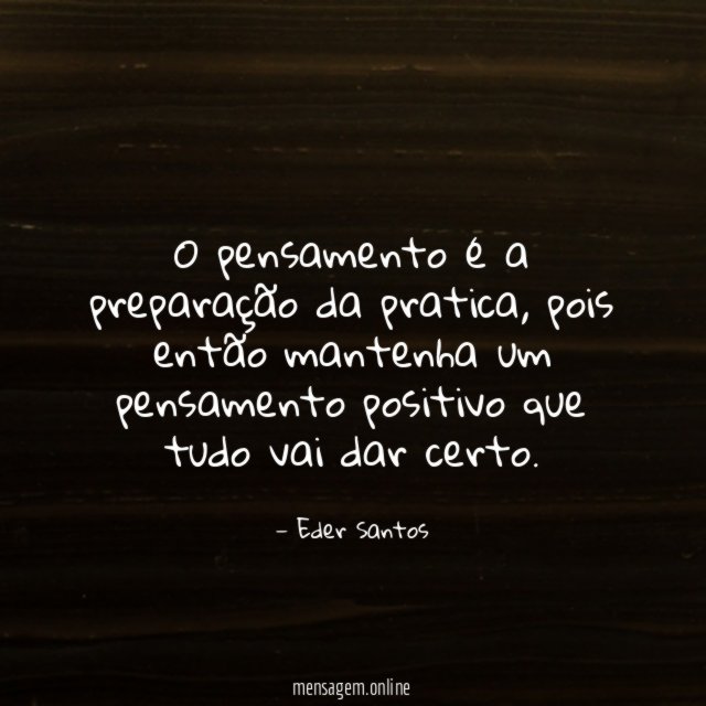 O pensamento é a preparação da pratica