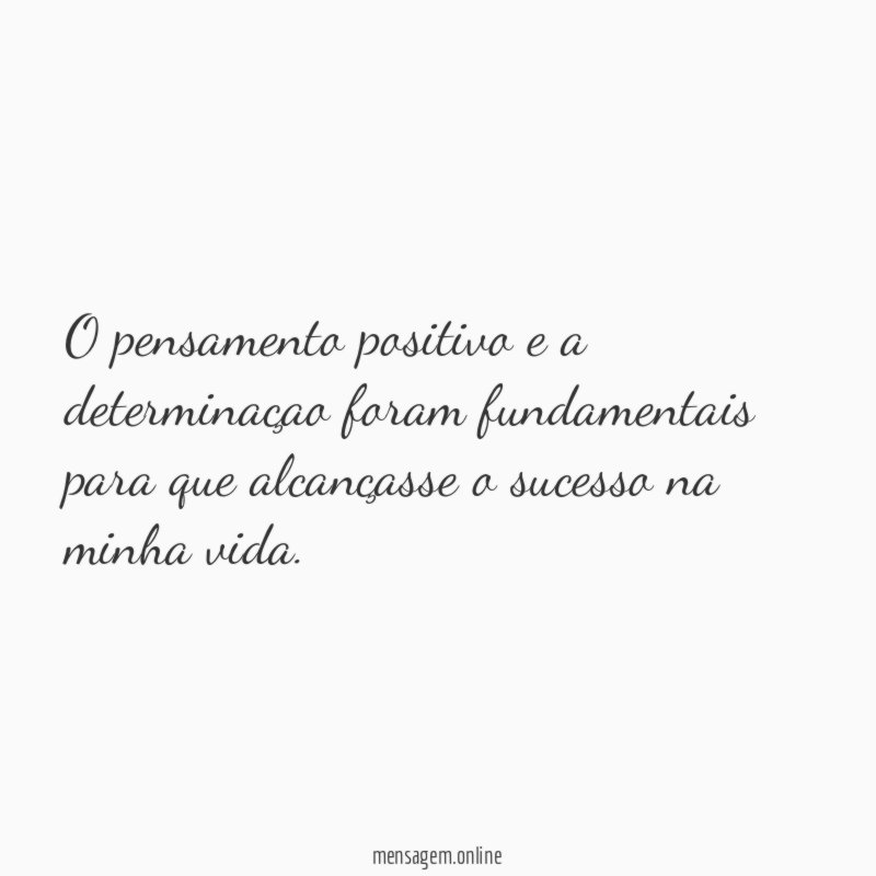 O pensamento positivo e a determinaçao foram fundamentais