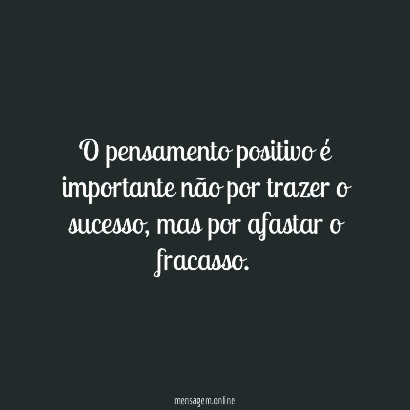 O pensamento positivo é importante não por trazer o sucesso