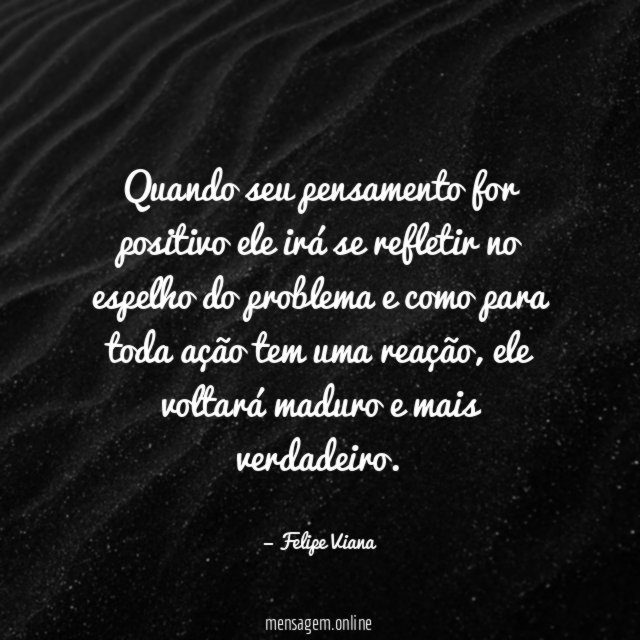 Quando seu pensamento for positivo ele irá se