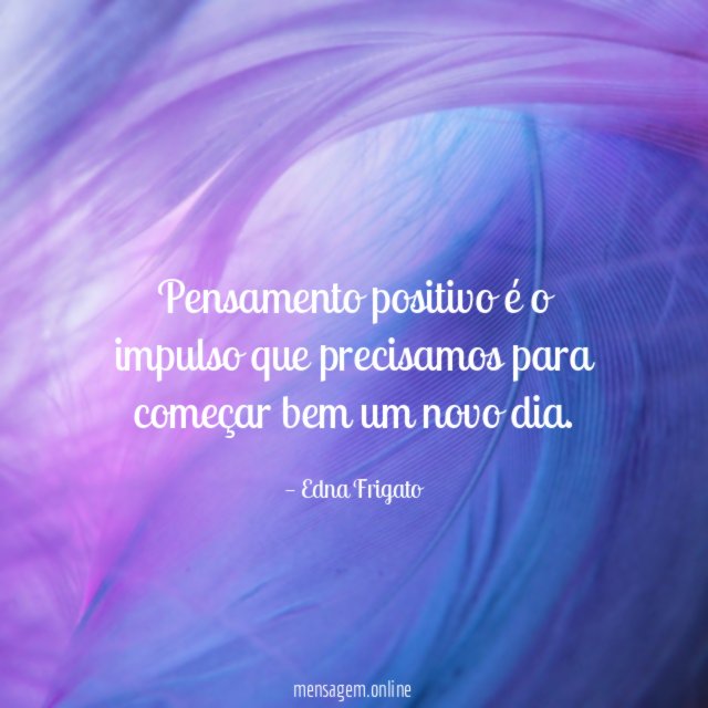 Pensamento positivo é o impulso que precisamos para
