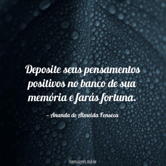 Deposite seus pensamentos positivos no banco de sua