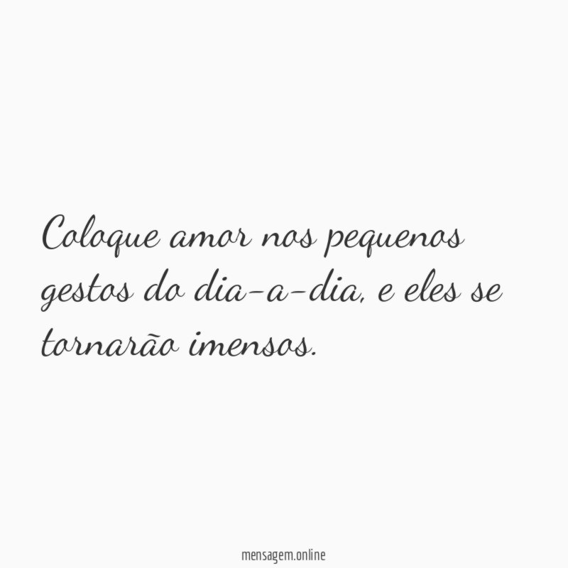 Coloque amor nos pequenos gestos do dia-a-dia