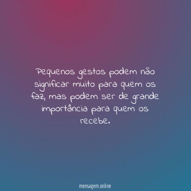 Pequenos gestos podem não significar muito para quem os faz