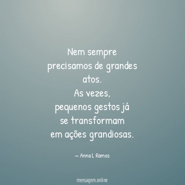 Nem sempre precisamos de grandes atos