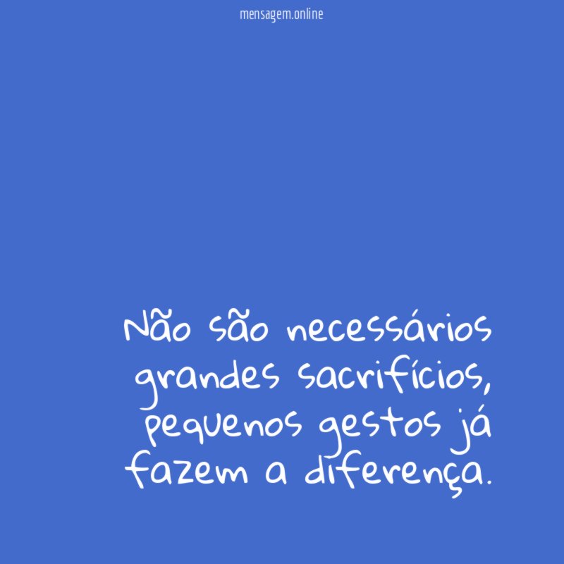 Não são necessários grandes sacrifícios