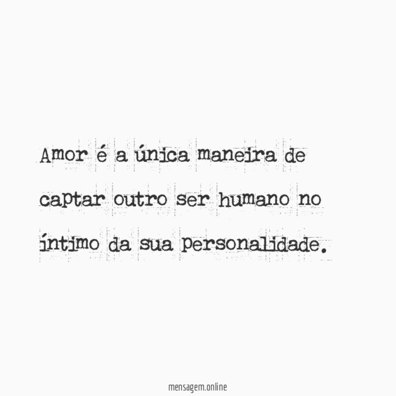 Amor é a única maneira de captar outro