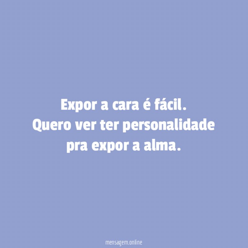 Expor a cara é fácil
