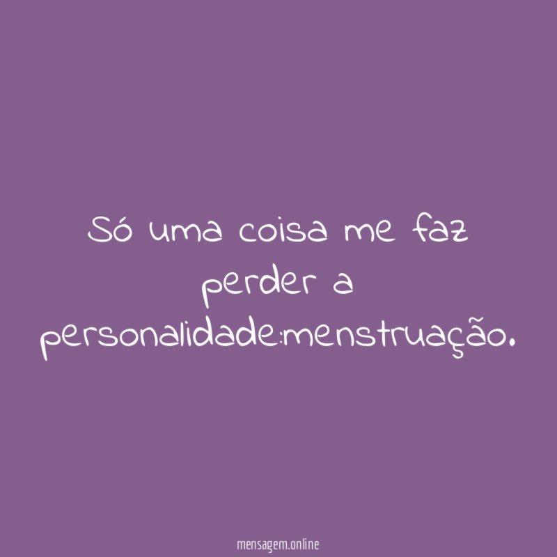 Só uma coisa me faz perder a personalidade
