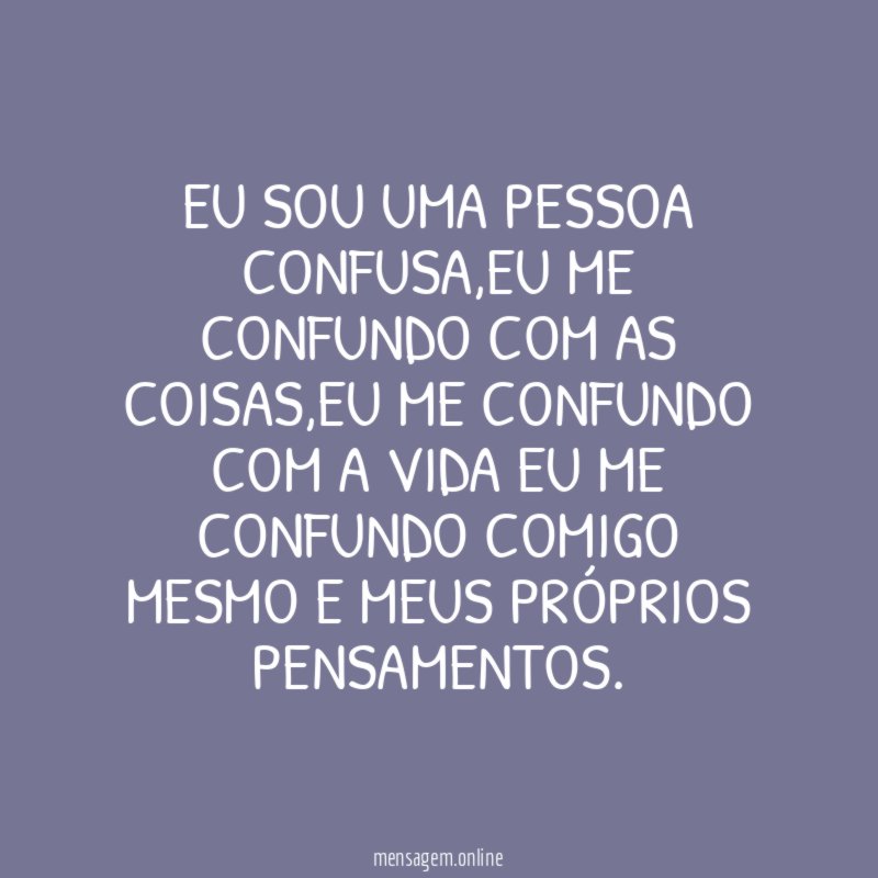 Eu sou uma pessoa confusa