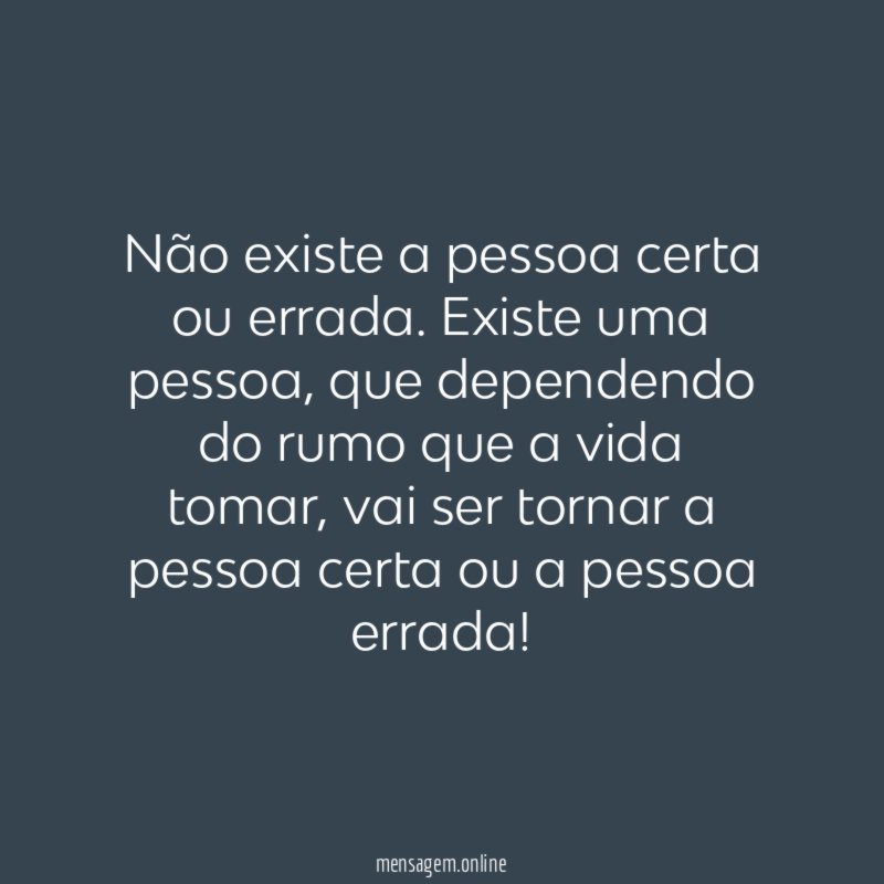 Não existe a pessoa certa ou errada
