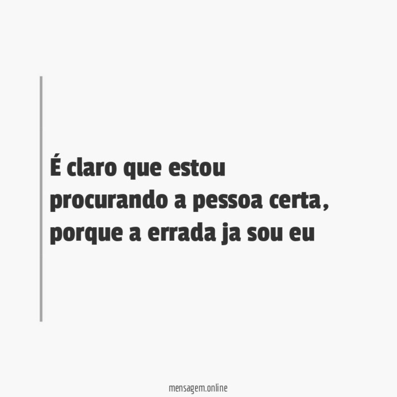 É claro que estou procurando a pessoa certa