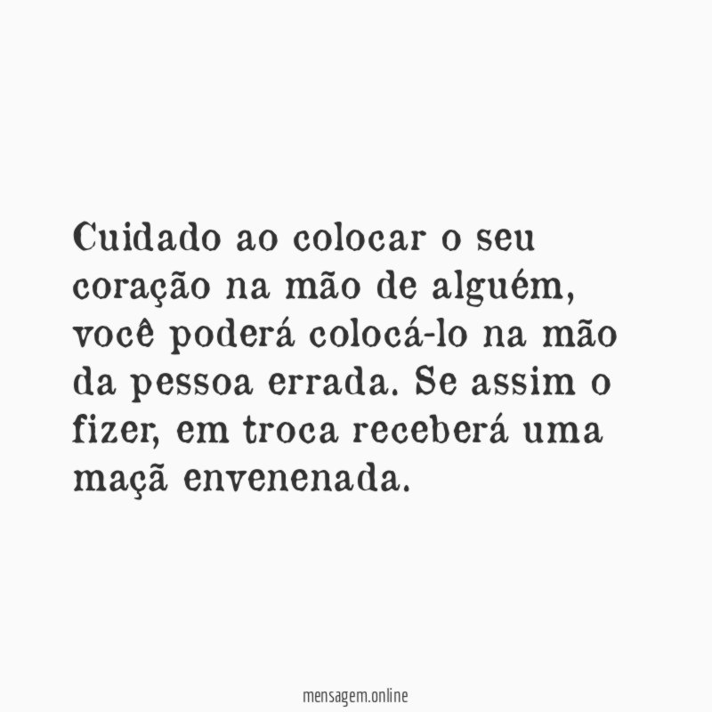Cuidado ao colocar o seu coração na mão