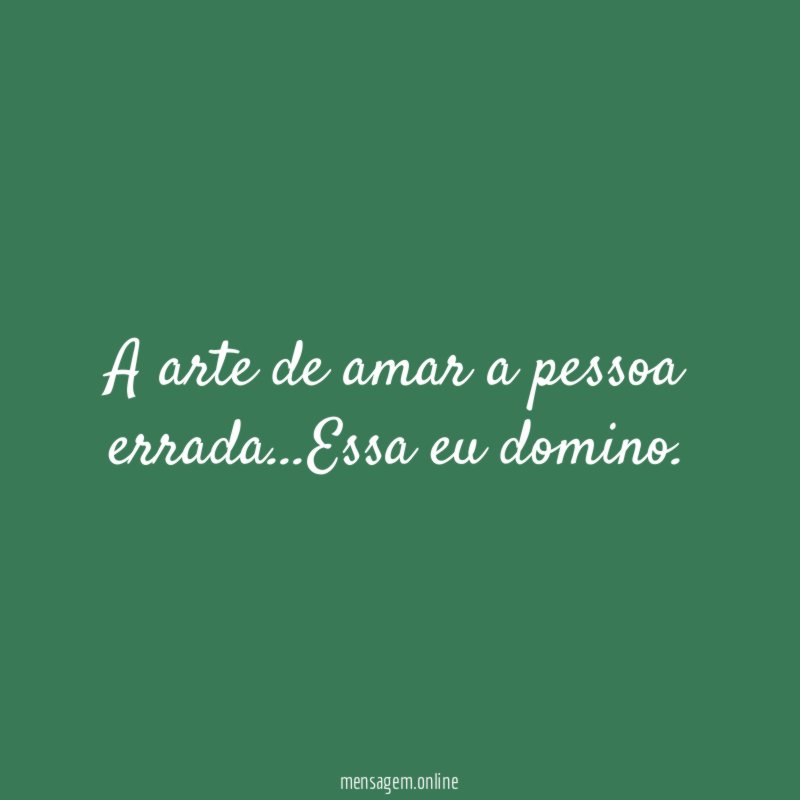 A arte de amar a pessoa errada