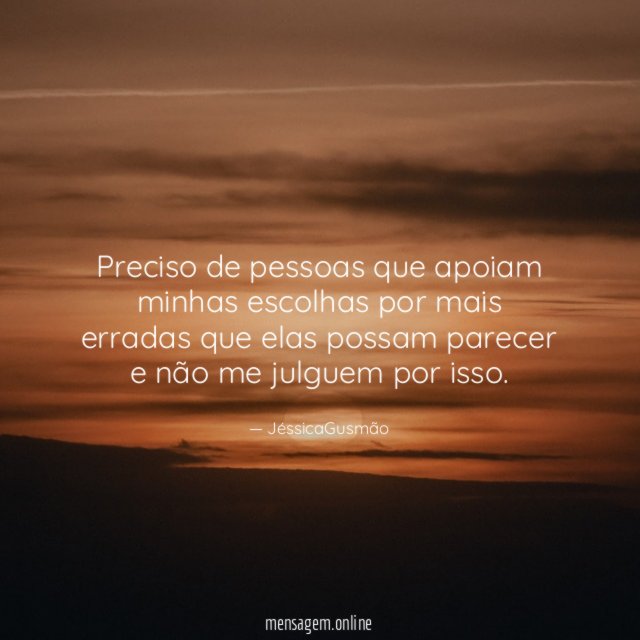 Preciso de pessoas que apoiam minhas escolhas por
