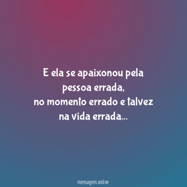 E ela se apaixonou pela pessoa errada
