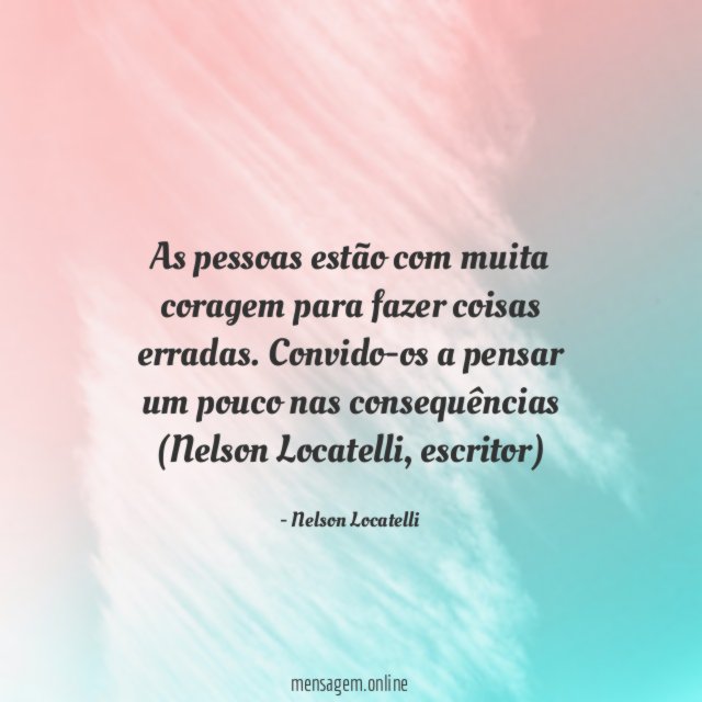 As pessoas estão com muita coragem para fazer coisas erradas