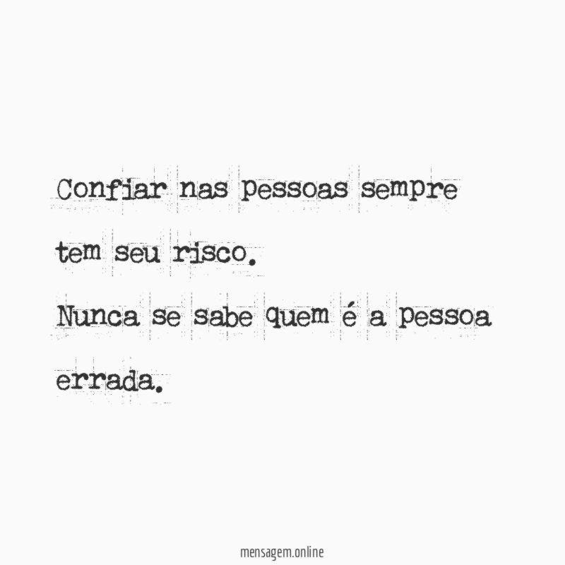 Confiar nas pessoas sempre tem seu risco