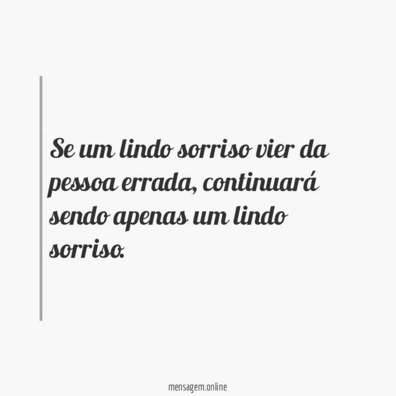 Se um lindo sorriso vier da pessoa errada