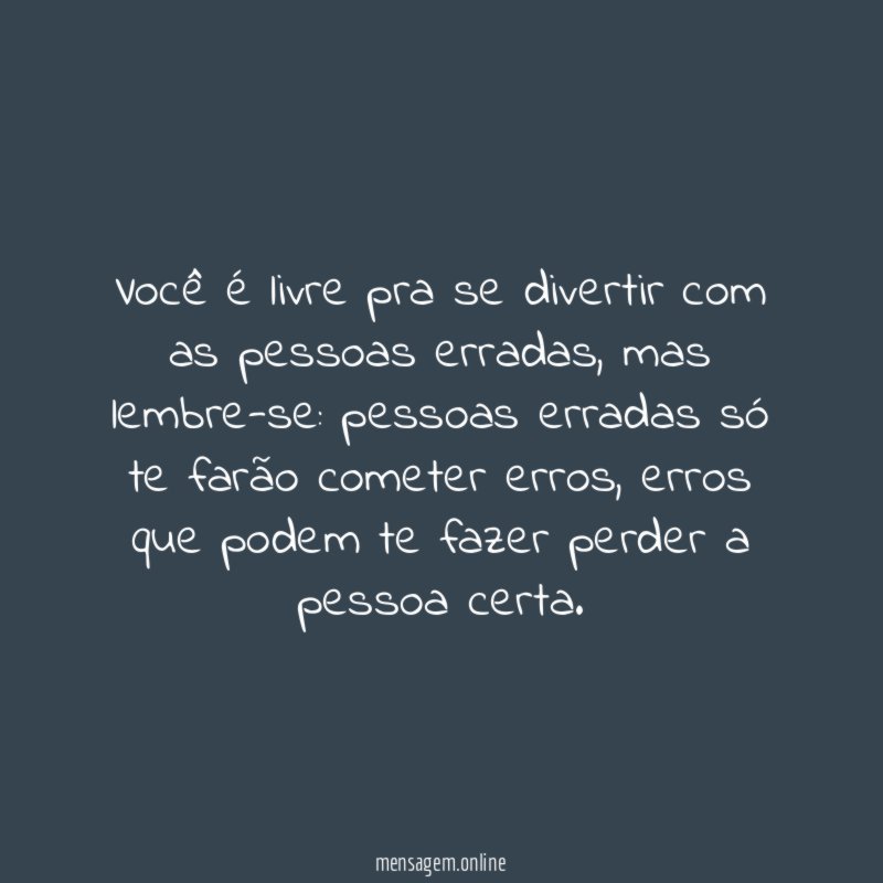 Você é livre pra se divertir com as pessoas erradas