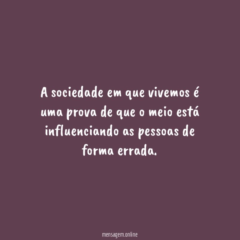 A sociedade em que vivemos é uma prova