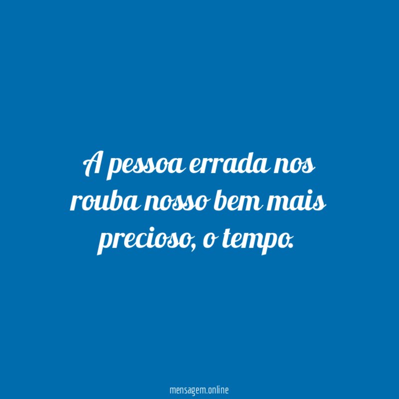 A pessoa errada nos rouba nosso bem mais precioso