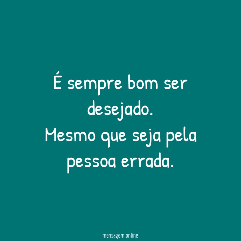 É sempre bom ser desejado