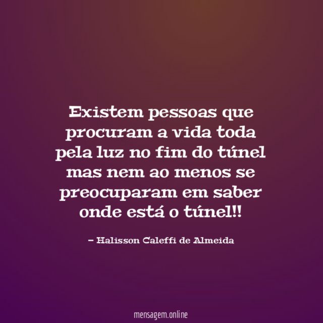 Existem pessoas que procuram a vida toda pela