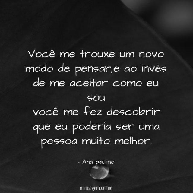 você me trouxe um novo modo de pensar