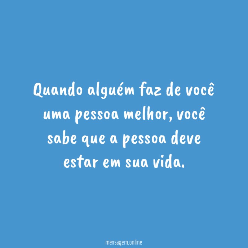 Quando alguém faz de você uma pessoa melhor