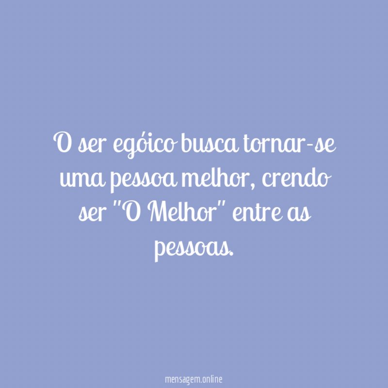 O ser egóico busca tornar-se uma pessoa melhor