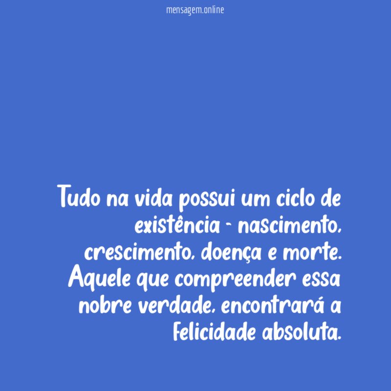 Tudo na vida possui um ciclo de existência - nascimento