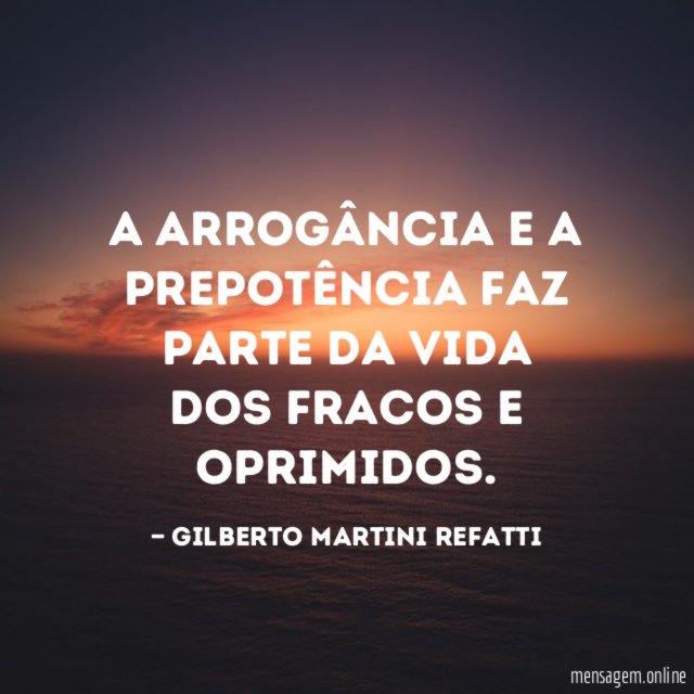 A arrogância e a prepotência faz parte da