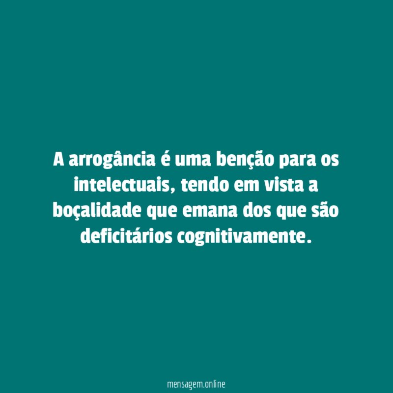 A arrogância é uma benção para os intelectuais