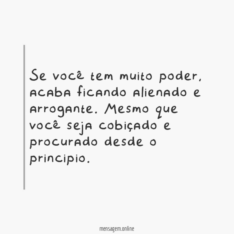 Se você tem muito poder