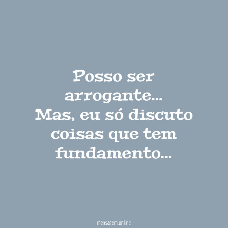 Posso ser arrogante