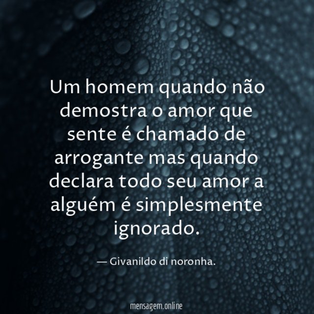 Um homem quando não demostra o amor que