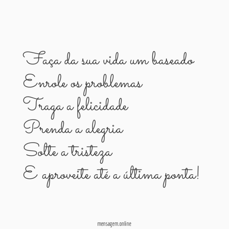 Faça da sua vida um baseado Enrole os problemas Traga