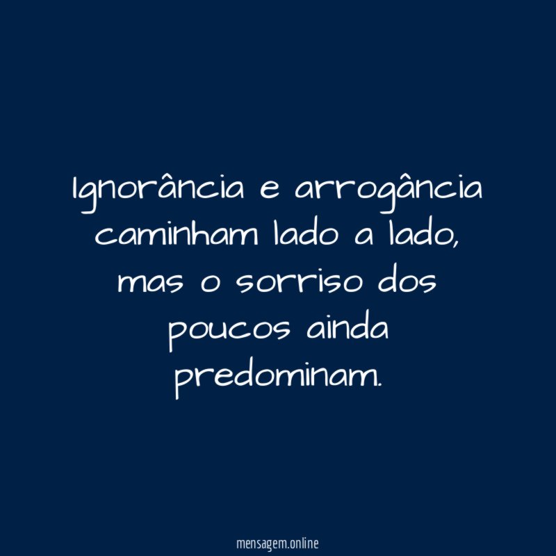 Ignorância e arrogância caminham lado a lado