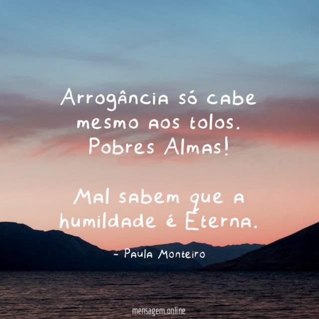 Arrogância só cabe mesmo aos tolos